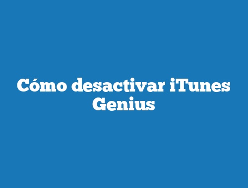 Cómo desactivar iTunes Genius