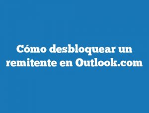 Cómo desbloquear un remitente en Outlook.com