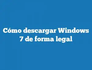 Cómo descargar Windows 7 de forma legal
