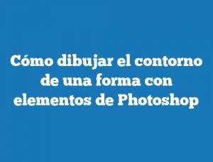 Cómo dibujar el contorno de una forma con elementos de Photoshop