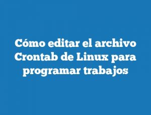 Cómo editar el archivo Crontab de Linux para programar trabajos