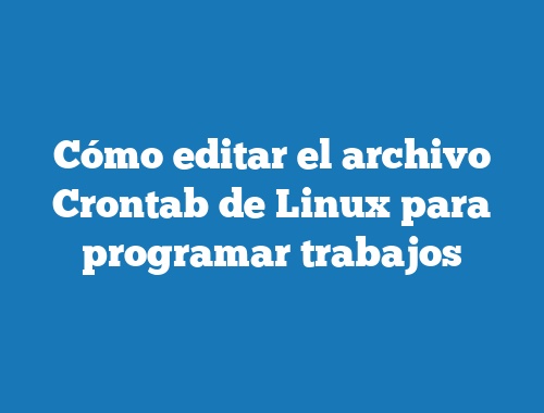 Cómo editar el archivo Crontab de Linux para programar trabajos