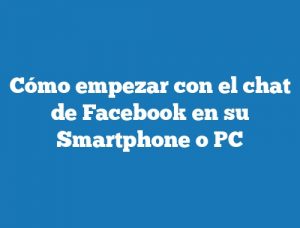 Cómo empezar con el chat de Facebook en su Smartphone o PC