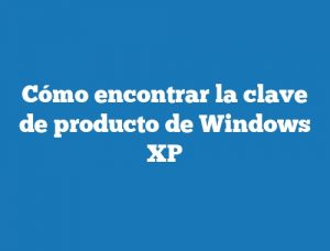 Cómo encontrar la clave de producto de Windows XP