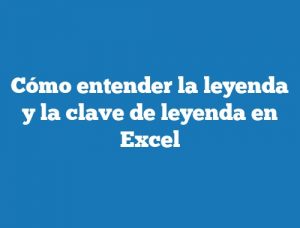 Cómo entender la leyenda y la clave de leyenda en Excel