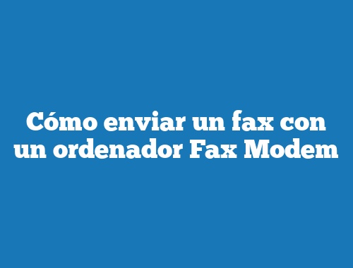 Cómo enviar un fax con un ordenador Fax Modem