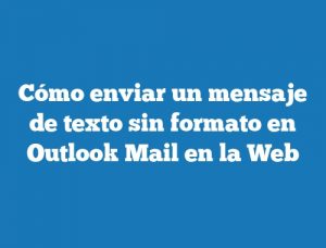 Cómo enviar un mensaje de texto sin formato en Outlook Mail en la Web