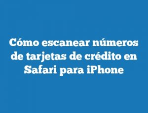 Cómo escanear números de tarjetas de crédito en Safari para iPhone
