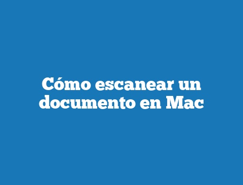 Cómo escanear un documento en Mac