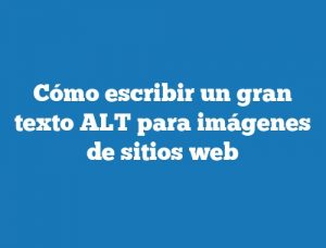 Cómo escribir un gran texto ALT para imágenes de sitios web