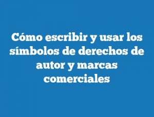 Cómo escribir y usar los símbolos de derechos de autor y marcas comerciales