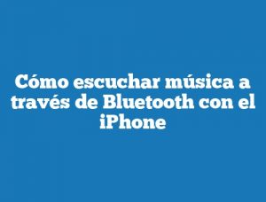 Cómo escuchar música a través de Bluetooth con el iPhone