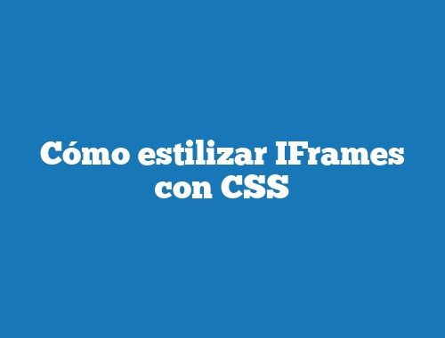 Cómo estilizar IFrames con CSS