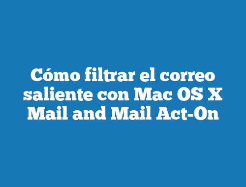 Cómo filtrar el correo saliente con Mac OS X Mail and Mail Act-On