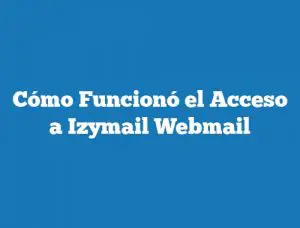 Cómo Funcionó el Acceso a Izymail Webmail