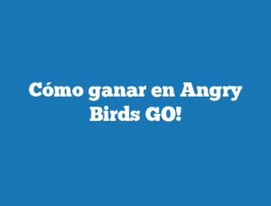 Cómo ganar en Angry Birds GO!