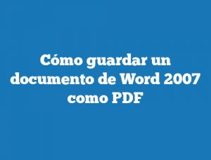 Cómo guardar un documento de Word 2007 como PDF