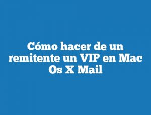 Cómo hacer de un remitente un VIP en Mac Os X Mail