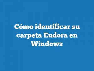 Cómo identificar su carpeta Eudora en Windows