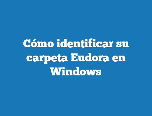Cómo identificar su carpeta Eudora en Windows