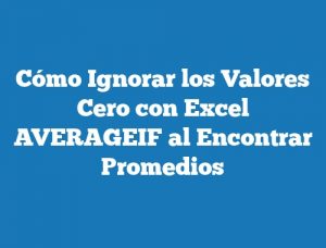 Cómo Ignorar los Valores Cero con Excel AVERAGEIF al Encontrar Promedios