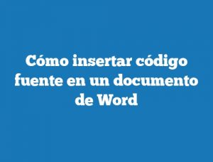 Cómo insertar código fuente en un documento de Word