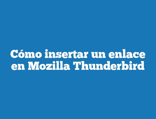 Cómo insertar un enlace en Mozilla Thunderbird