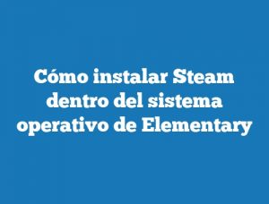 Cómo instalar Steam dentro del sistema operativo de Elementary