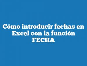 Cómo introducir fechas en Excel con la función FECHA
