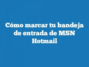 Cómo marcar tu bandeja de entrada de MSN Hotmail