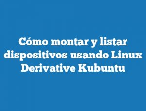 Cómo montar y listar dispositivos usando Linux Derivative Kubuntu