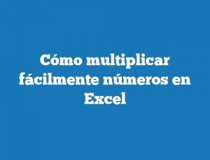 Cómo multiplicar fácilmente números en Excel