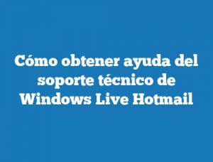 Cómo obtener ayuda del soporte técnico de Windows Live Hotmail