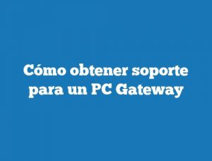 Cómo obtener soporte para un PC Gateway
