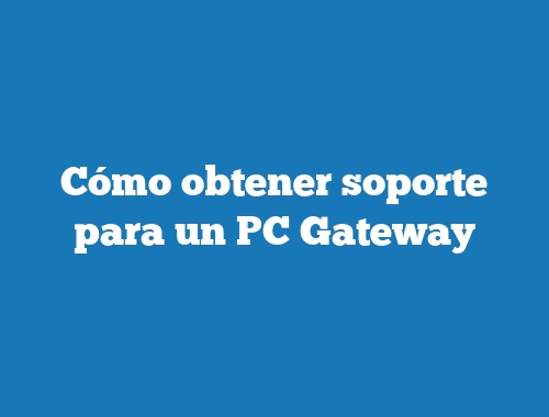 Cómo obtener soporte para un PC Gateway