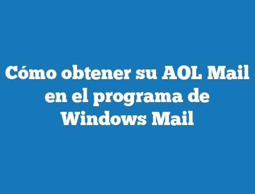 Cómo obtener su AOL Mail en el programa de Windows Mail