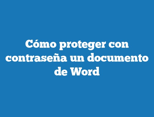 Cómo proteger con contraseña un documento de Word