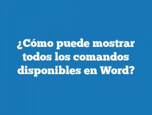 ¿Cómo puede mostrar todos los comandos disponibles en Word?