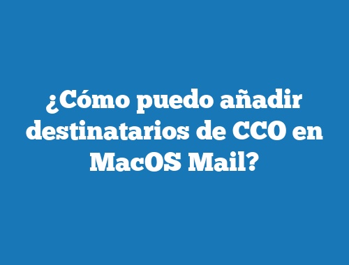 ¿Cómo puedo añadir destinatarios de CCO en MacOS Mail?