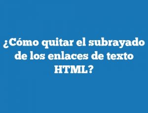 ¿Cómo quitar el subrayado de los enlaces de texto HTML?