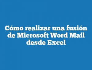 Cómo realizar una fusión de Microsoft Word Mail desde Excel