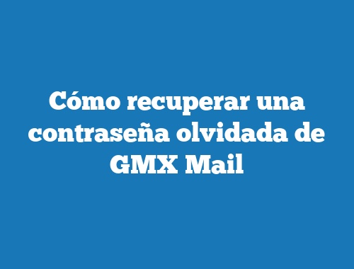 Cómo recuperar una contraseña olvidada de GMX Mail