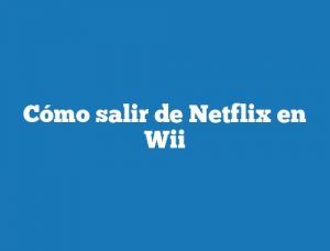 Cómo salir de Netflix en Wii