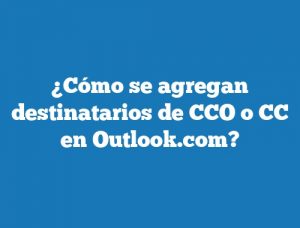 ¿Cómo se agregan destinatarios de CCO o CC en Outlook.com?
