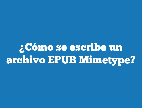 ¿Cómo se escribe un archivo EPUB Mimetype?