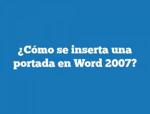 ¿Cómo se inserta una portada en Word 2007?