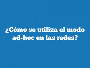 ¿Cómo se utiliza el modo ad-hoc en las redes?