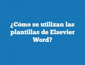 ¿Cómo se utilizan las plantillas de Elsevier Word?