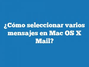 ¿Cómo seleccionar varios mensajes en Mac OS X Mail?
