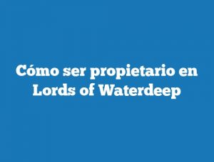 Cómo ser propietario en Lords of Waterdeep